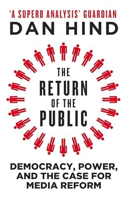 The Return of the Public: Democracy, Power and the Case for Media Reform by