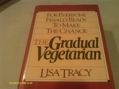 The Gradual Vegetarian: For Everyone Finally Ready to Make the Change by Tracy