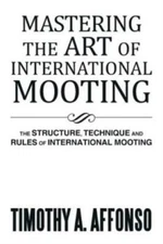 Mastering The Art Of International Mooting: The Structure, Technique And Ru...