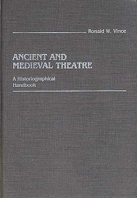 Ancient And Medieval Theatre: A Historiographical Handbook