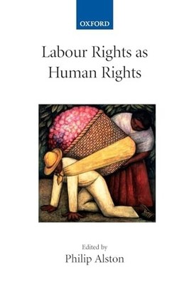 Labour Rights as Human Rights (Colle..., Alston, Philip