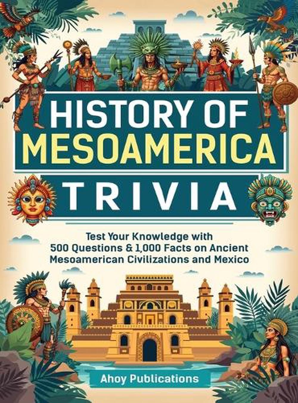 History of Mesoamerica Trivia: Test Your Knowledge with 489 Questions & 1,000 Fa