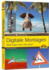 Digitale Foto Montagen für Adobe Photoshop CC und PhotoShop Elements – Bilder lü