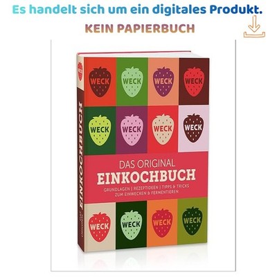 Weck Das original Einkochbuch: Grundlagen, Re, WECK glass and packaging GmbH (Ed