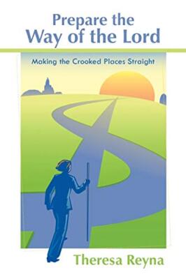 Prepare the Way of the Lord: Making the Crooked Places Straight Theresa Reyna