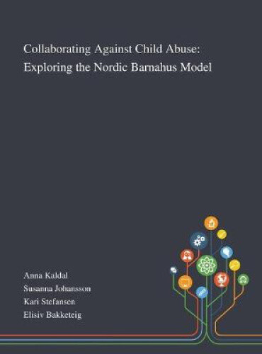 Collaborating Against Child Abuse: Exploring The Nordic Barnahus Model