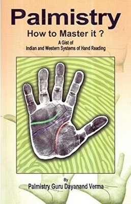 Palmistry, How to Master It?: A Gist of Indian & Western Systems of Hand Rea...
