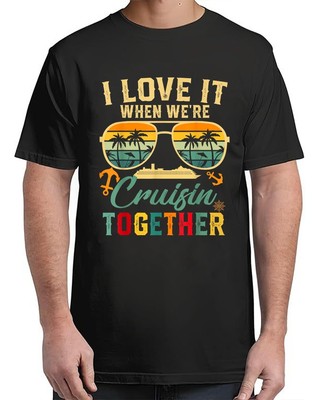 I Love It When Were Cruisin Together T-Shirt For Unisex S-4XL
