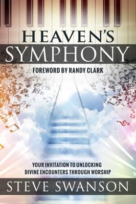 Heaven's Symphony : Your Invitation to Unlocking Divine Encounter