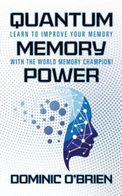 Quantum Memory Power : Learn to Improve Your Memory With the World Memory Cha...