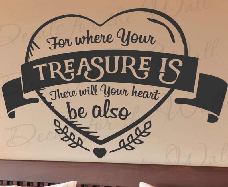 Vinyl Decal Wall Art Inspired by Where Your Treasure Is There Your Heart Will Be IN03B