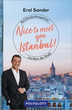Nice to meet you, Istanbul! Auf Entdeckungstour ins Herz der Stadt Sander, Erol:
