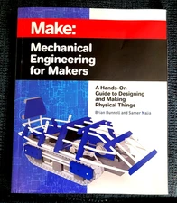 Mechanical Engineering for Makers: A Hands-on Guide to Designing and Making P...