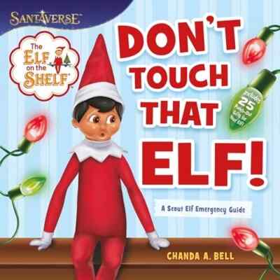 Don't Touch That Elf! A Scout Elf Emergency Guide (The Elf on the Shelf)