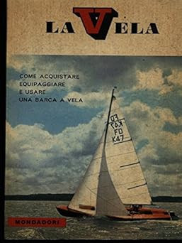 La Vela. Wie man ein Segelboot ausrüstet und benutzt - Bill Wallace
