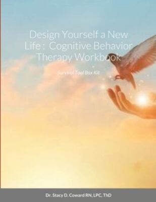 Design Yourself a New Life :  Cognitive Behavior Therapy Workbook: Survival T...
