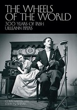 The Wheels of the World: 300 Years of Irish Uilleann Pipers by Colin Harper NEW