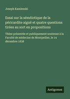 Joseph Kamienski | Essai Sur La SéMéïOtique De La PéRicardite Aiguë Et Quatre...