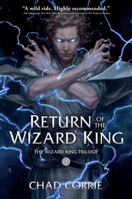 Return of the Wizard King: The Wizard King Trilogy Book One by Chad Corrie
