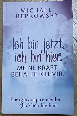 Ich bin jetzt, ich bin hier. Meine Kraft, behalte ich mir. Energievampiere