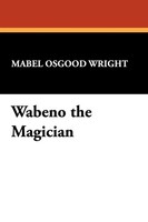 Wabeno The Magician Mabel Osgood Wright Taschenbuch Kartoniert / Broschiert 2024