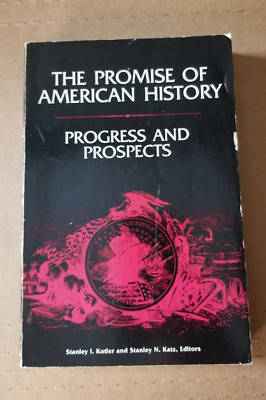 PROMISE OF AMERICAN HISTORY: Progress and Prospects By Stanley Kutler