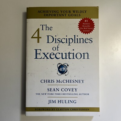 The 4 Disciplines of Execution Achieving Your Wildly Important Goals
