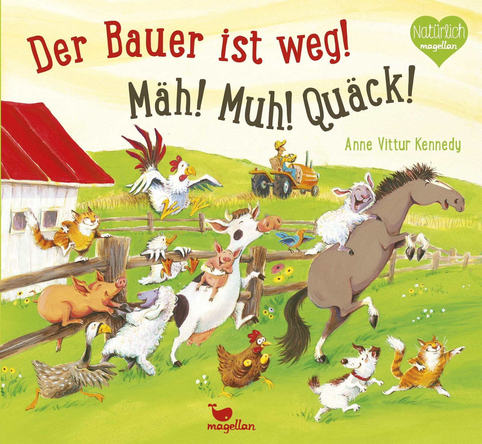 Der Bauer ist weg! Mäh! Muh! Quäck! Anne Vittur Kennedy
