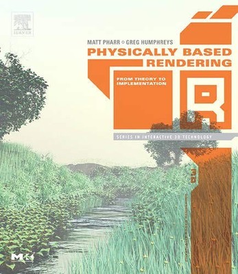 PHYSICALLY BASED RENDERING: FROM THEORY TO IMPLEMENTATION By Matt Pharr & Greg