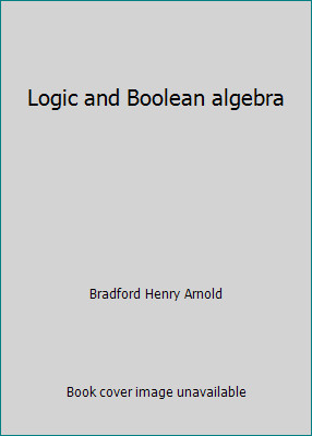 Logic and Boolean algebra by Bradford Henry Arnold