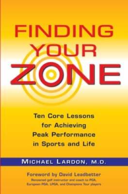 Finding Your Zone: Ten Core Lessons for Achieving Peak Performance in Spo - GOOD