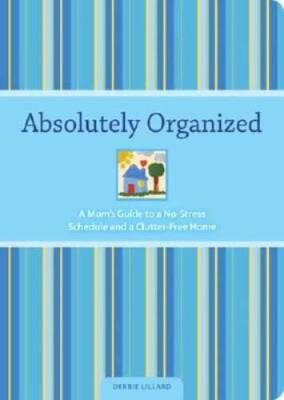 Absolutely Organized: A Moms Guide to a No-Stress Schedule and Clutter-F - GOOD
