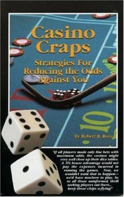Casino Craps: Strategies for Reducing the Odds Against You by Robert R. Roto