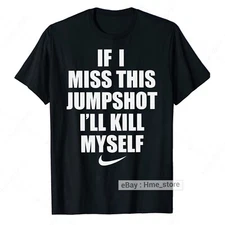 If I Miss This Jumpshot I'll Blame Myself T-Shirt Funny Basketball Fun Sport Tee