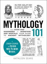 Mythology 101: From Gods and Goddesses to Monsters and Mortals, Your - VERY GOOD