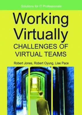 Working Virtually: Challenges of Virtual Teams by Robert Jones: New