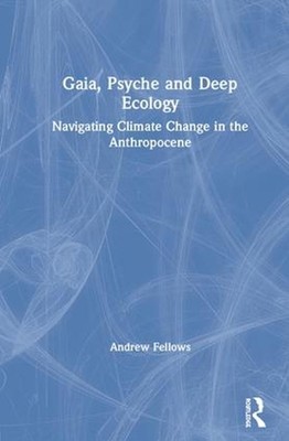 Gaia, Psyche and Deep Ecology: Navigating Climate Change in the Anthropocene by 