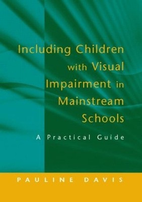 Including Children with Visual Impairment in Mainstream Schools: A Practical Gui