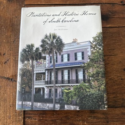 Plantations and Historic Homes of South Carolina by Jai Williams 