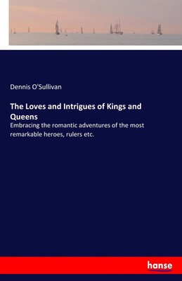 Dennis O'Sullivan | The Loves and Intrigues of Kings and Queens | Taschenbuch
