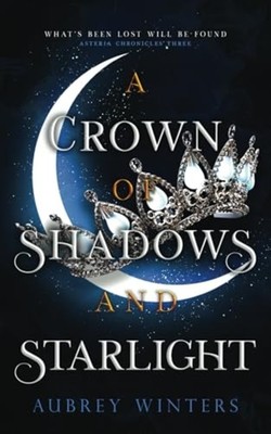 A Crown of Shadows and Starlight The Asteria Chronicles -  NEW AUBREY. WINTERS 2