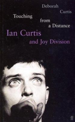 Touching from a Distance : Ian Curtis and Joy Division by Deborah Curtis (1996,