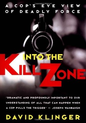 Into the Kill Zone: A Cop's Eye View of Deadly Force,David Kling