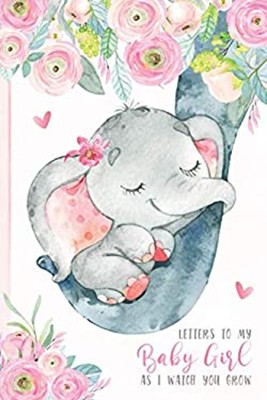 Letters To My Baby Girl As I Watch You Grow: A Memory Keepsake Jo