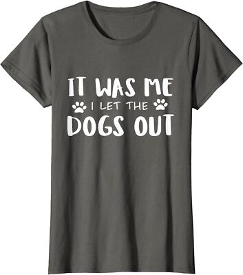 It Was Me I Let The Dogs Out Funny Dog Lover Gift Ladies' Crewneck T-Shirt