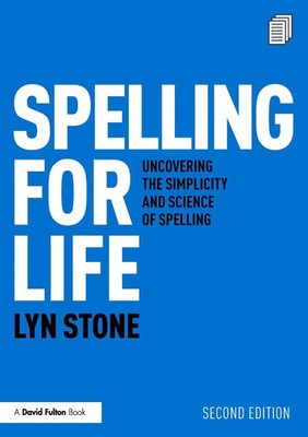 Spelling for Life Uncovering the Simplicity and Science of Spelling Lyn Stone