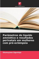 ParâMetros Do LíQuido AmnióTico E Resultados Perinatais Em Mulheres Com Pré-Eclâ