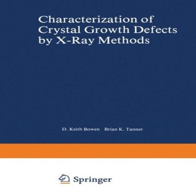 Characterization of Crystal Growth Defects by X-Ray Methods by B.