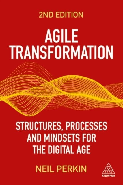 Agile Transformation : Structures, Processes And Mindsets For The Digital Age Neil Perkin - Image 3