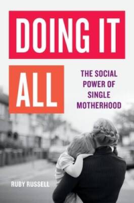 Doing It All: The Social Power of Single Motherhood - Hardcover - GOOD